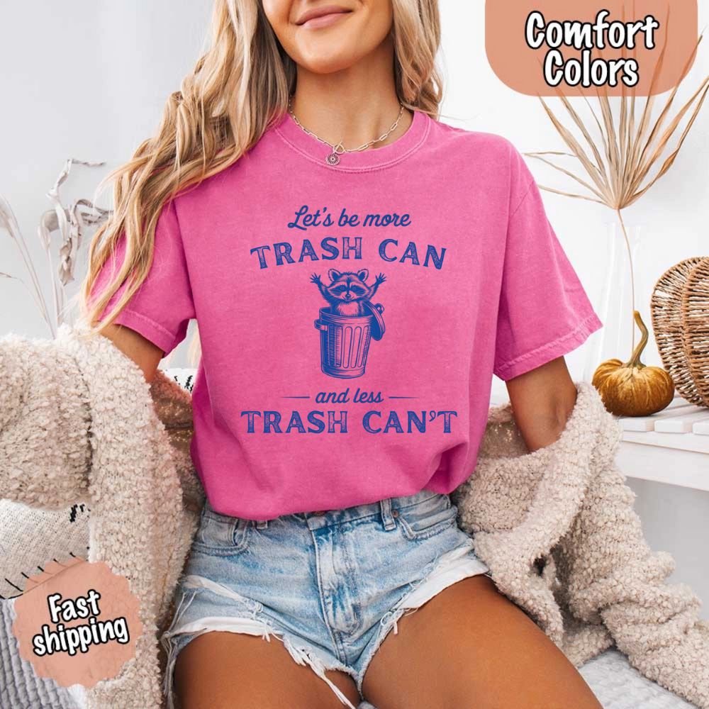 Comfort Colors Let’s Be More Trash Can Raccoon Funny T-Shirt - Ever Trendy Essentials