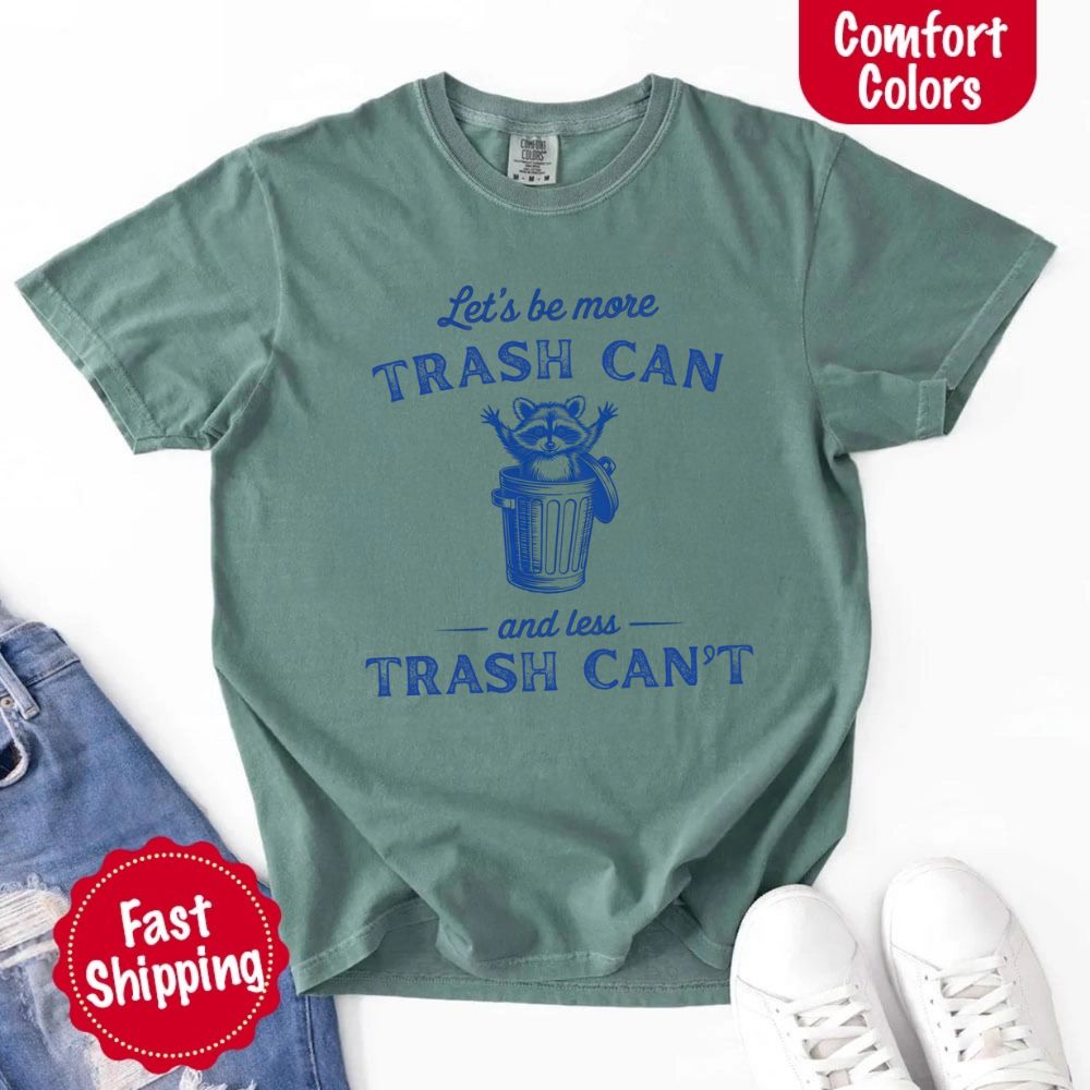 Comfort Colors Let’s Be More Trash Can Raccoon Funny T-Shirt - Ever Trendy Essentials
