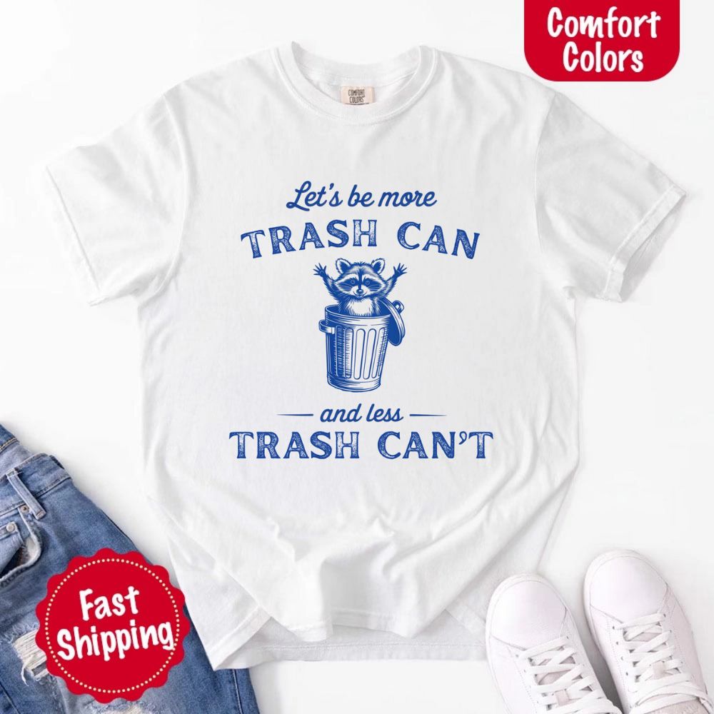 Comfort Colors Let’s Be More Trash Can Raccoon Funny T-Shirt - Ever Trendy Essentials