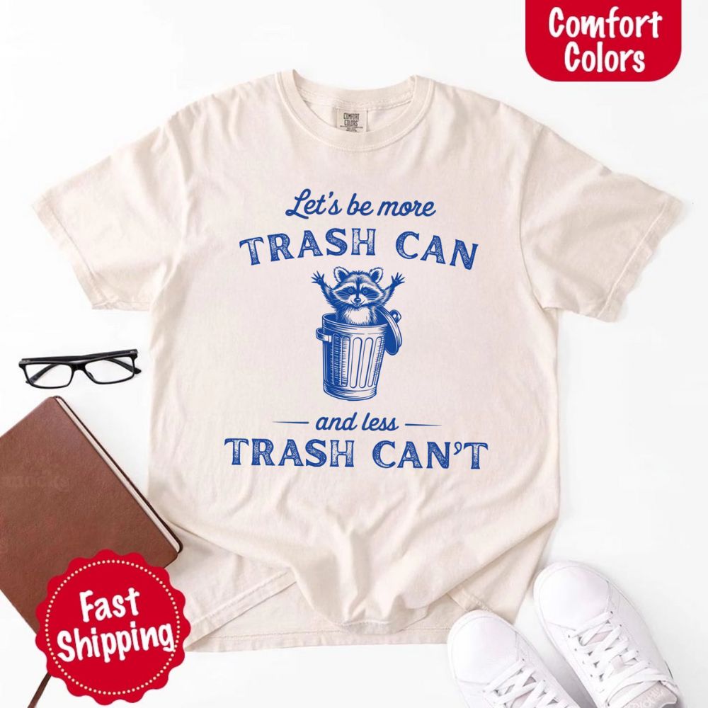 Comfort Colors Let’s Be More Trash Can Raccoon Funny T-Shirt - Ever Trendy Essentials