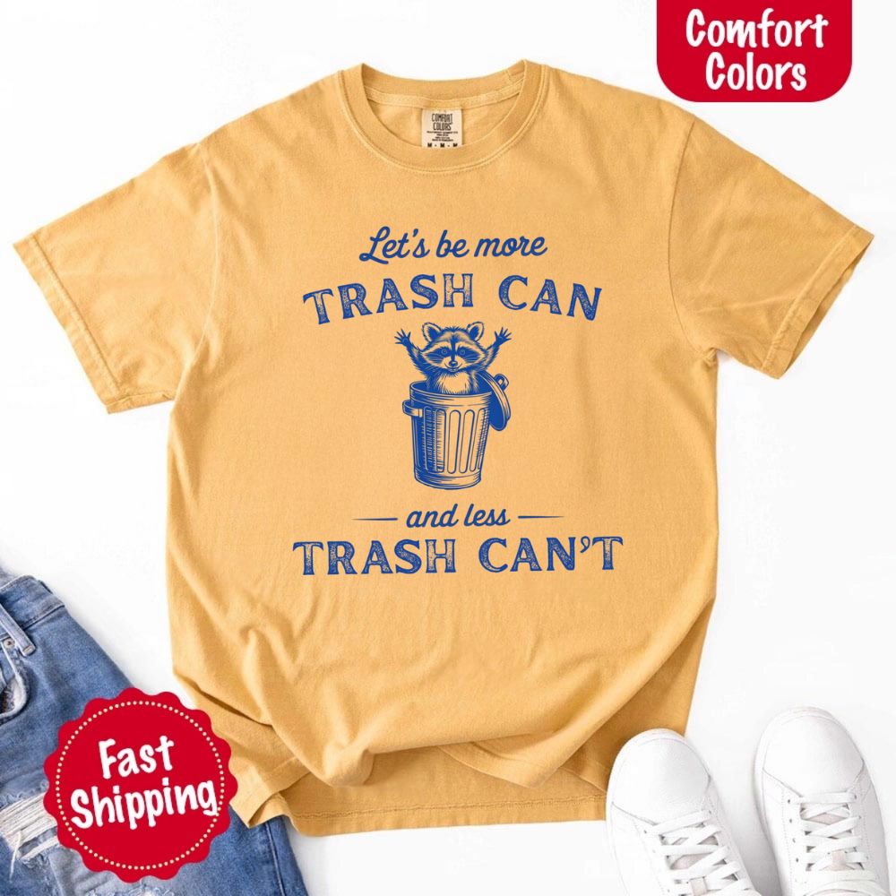 Comfort Colors Let’s Be More Trash Can Raccoon Funny T-Shirt - Ever Trendy Essentials