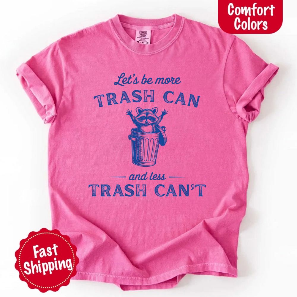 Comfort Colors Let’s Be More Trash Can Raccoon Funny T-Shirt - Ever Trendy Essentials