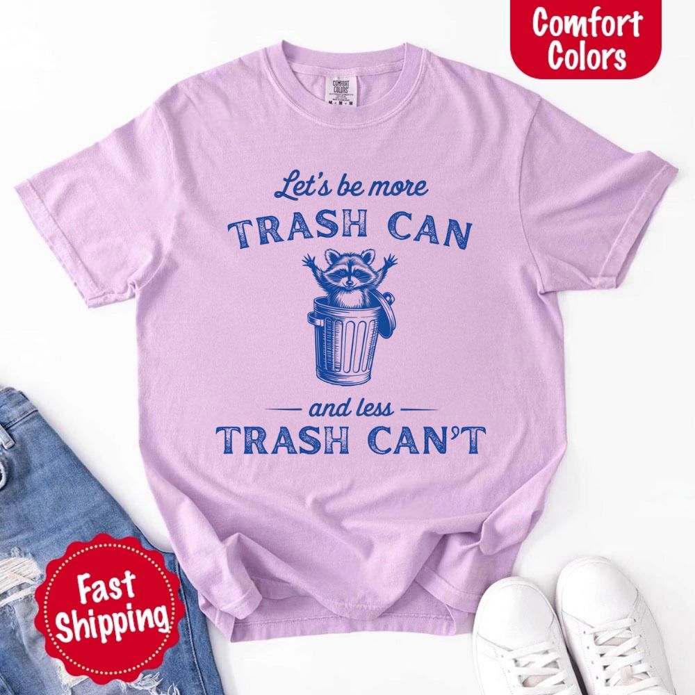 Comfort Colors Let’s Be More Trash Can Raccoon Funny T-Shirt - Ever Trendy Essentials