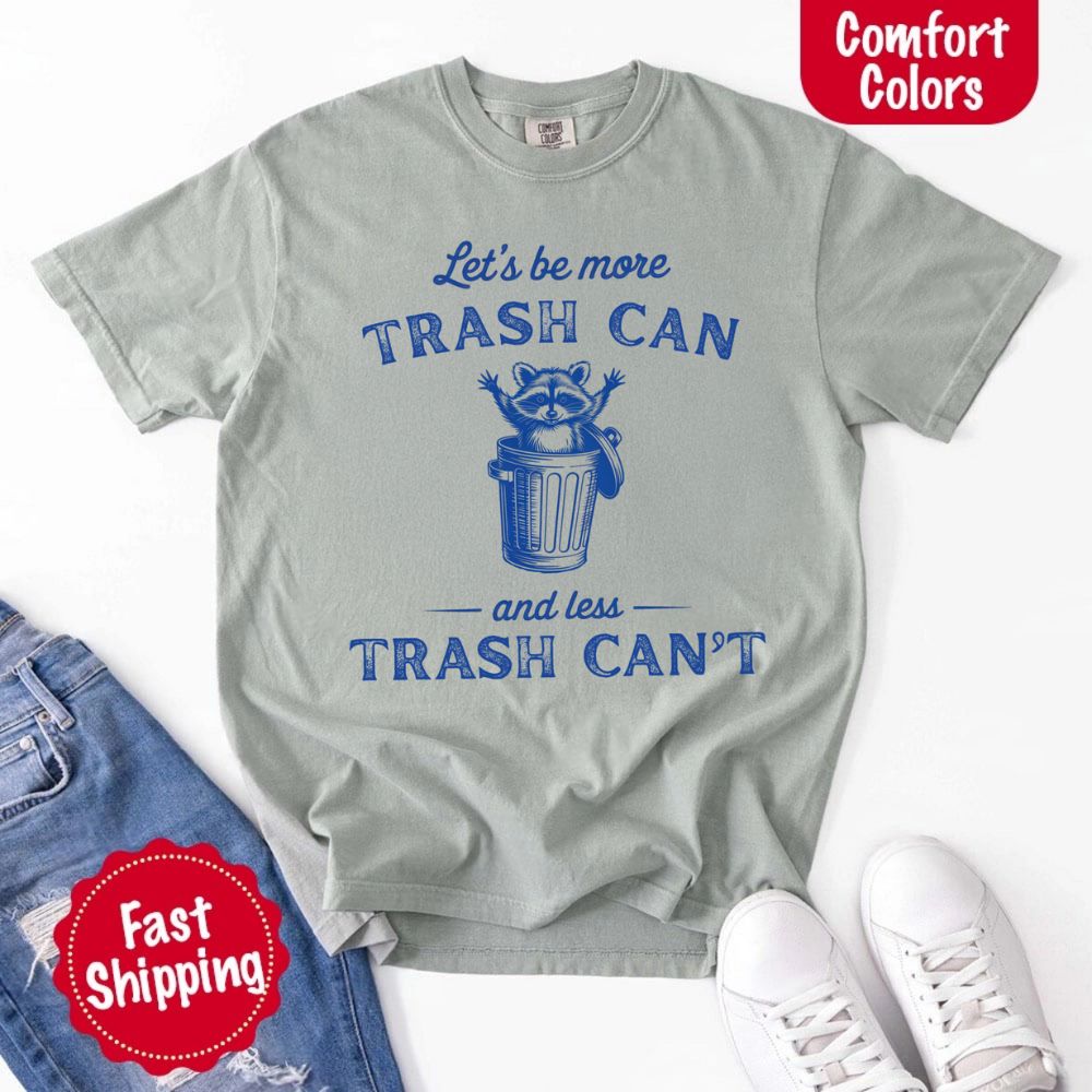 Comfort Colors Let’s Be More Trash Can Raccoon Funny T-Shirt - Ever Trendy Essentials