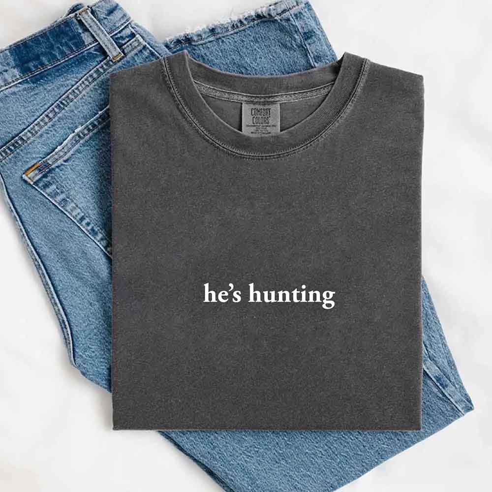 He’s Hunting – Funny Outdoor Lifestyle Shirt for Women - Ever Trendy Essentials