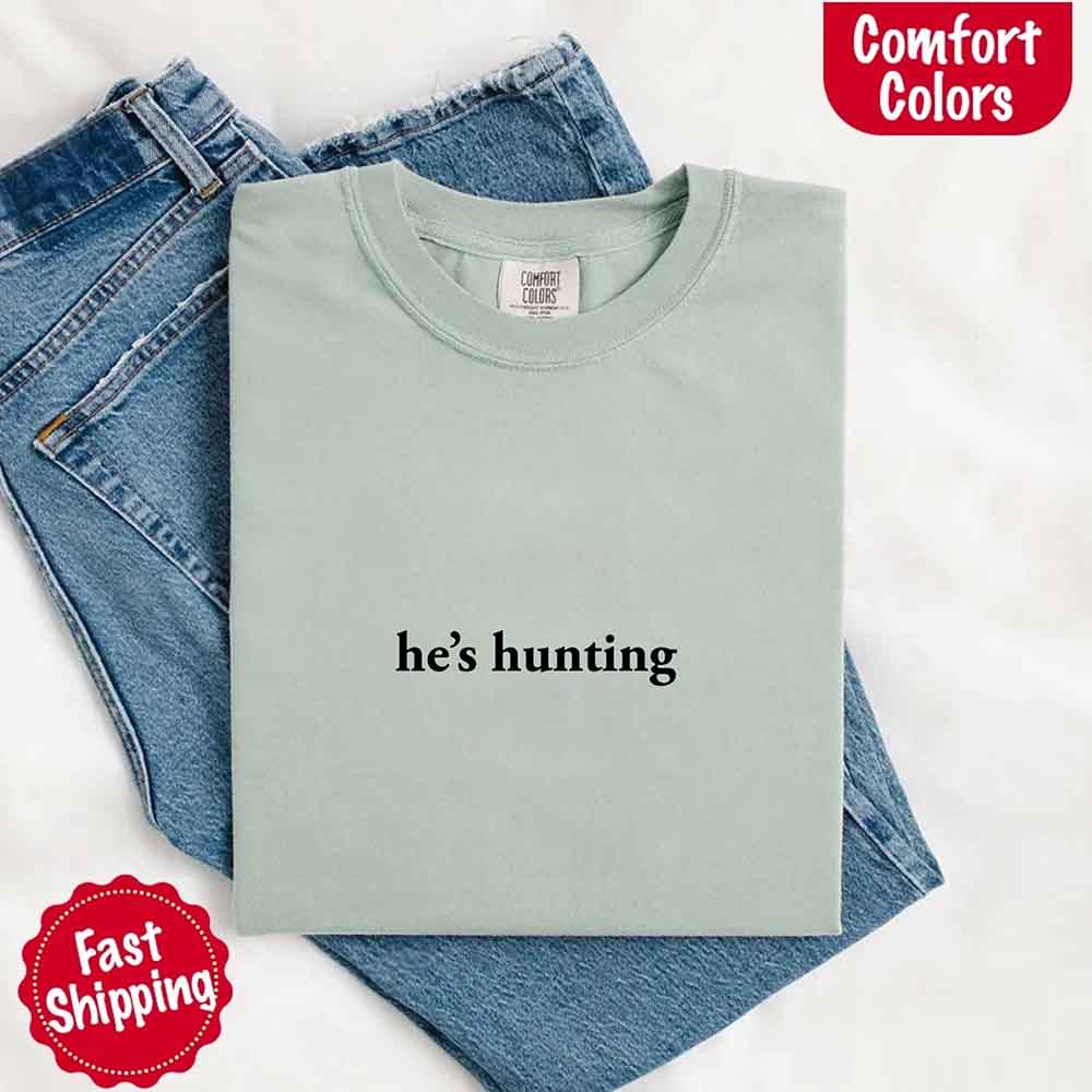 He’s Hunting – Funny Outdoor Lifestyle Shirt for Women - Ever Trendy Essentials