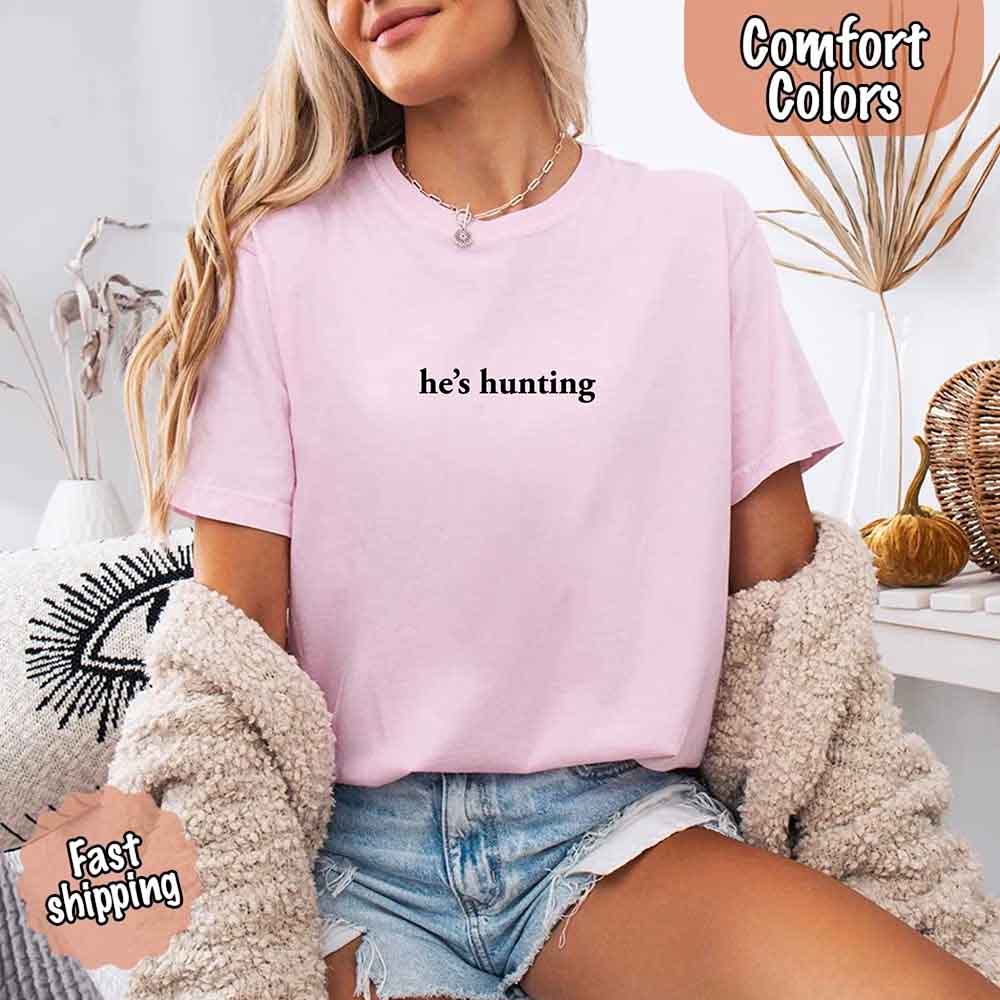 He’s Hunting – Funny Outdoor Lifestyle Shirt for Women - Ever Trendy Essentials