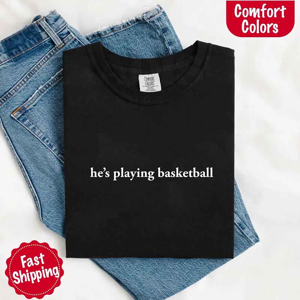 He’s Playing Basketball – Funny Sports Girlfriend Shirt for Women - Ever Trendy Essentials