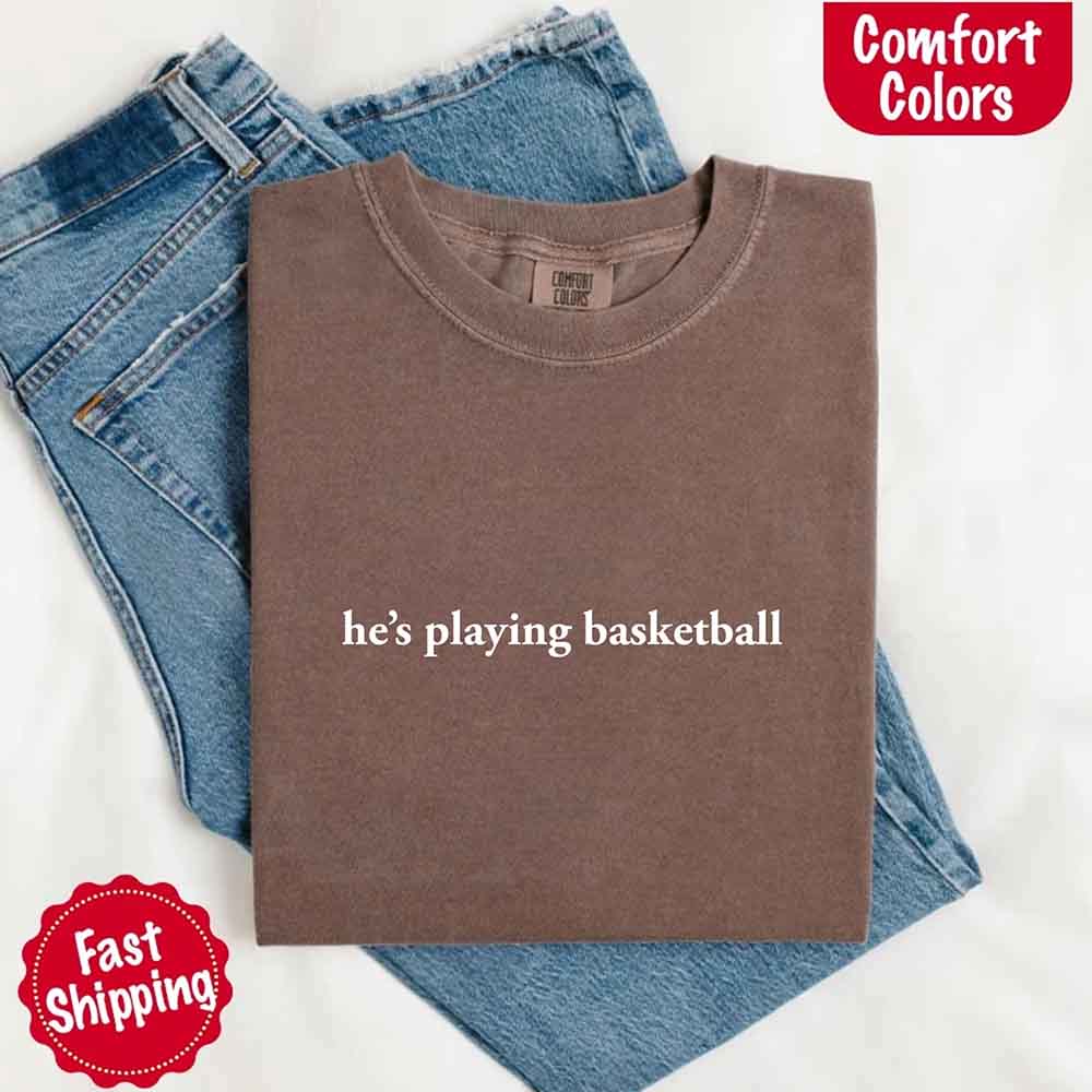 He’s Playing Basketball – Funny Sports Girlfriend Shirt for Women - Ever Trendy Essentials