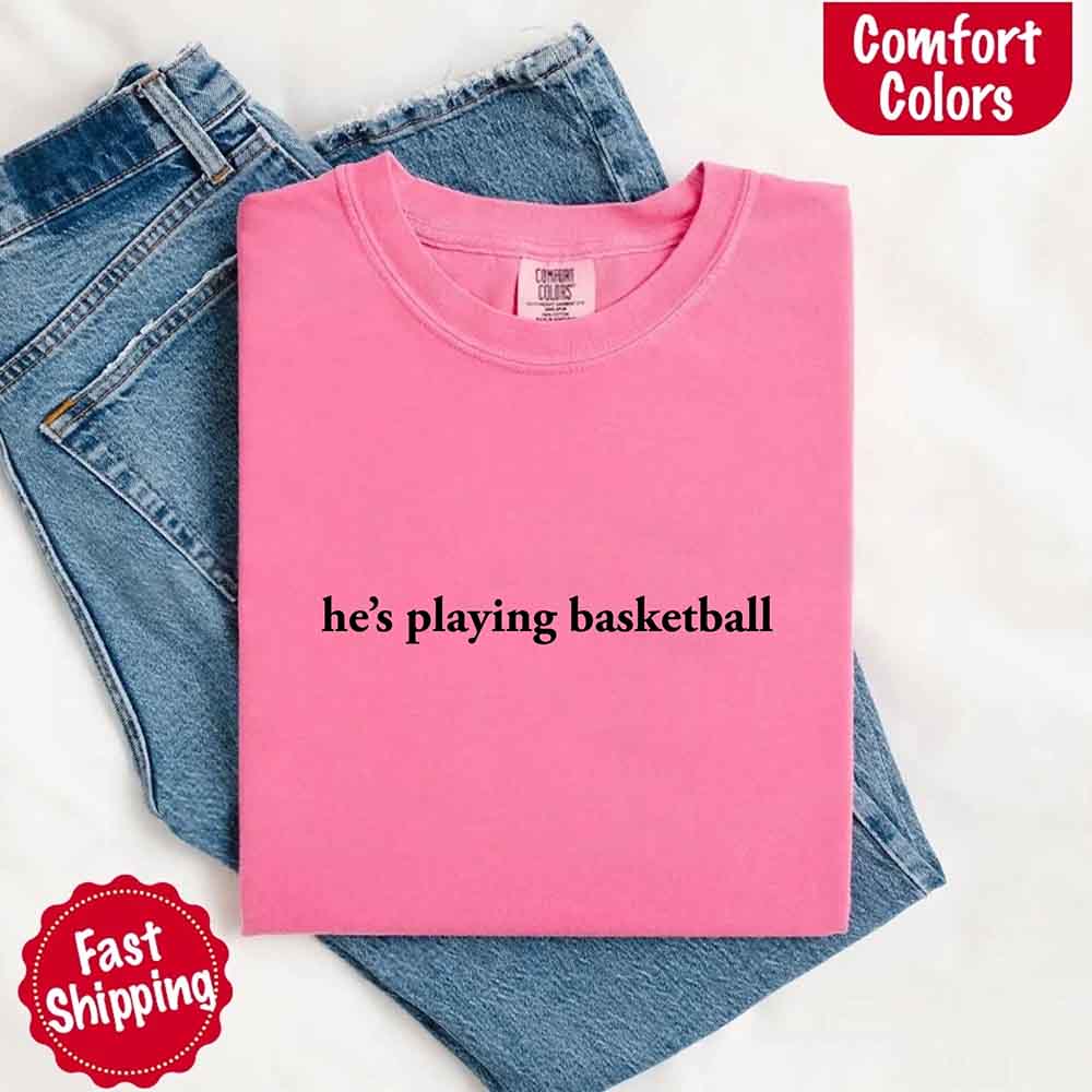He’s Playing Basketball – Funny Sports Girlfriend Shirt for Women - Ever Trendy Essentials