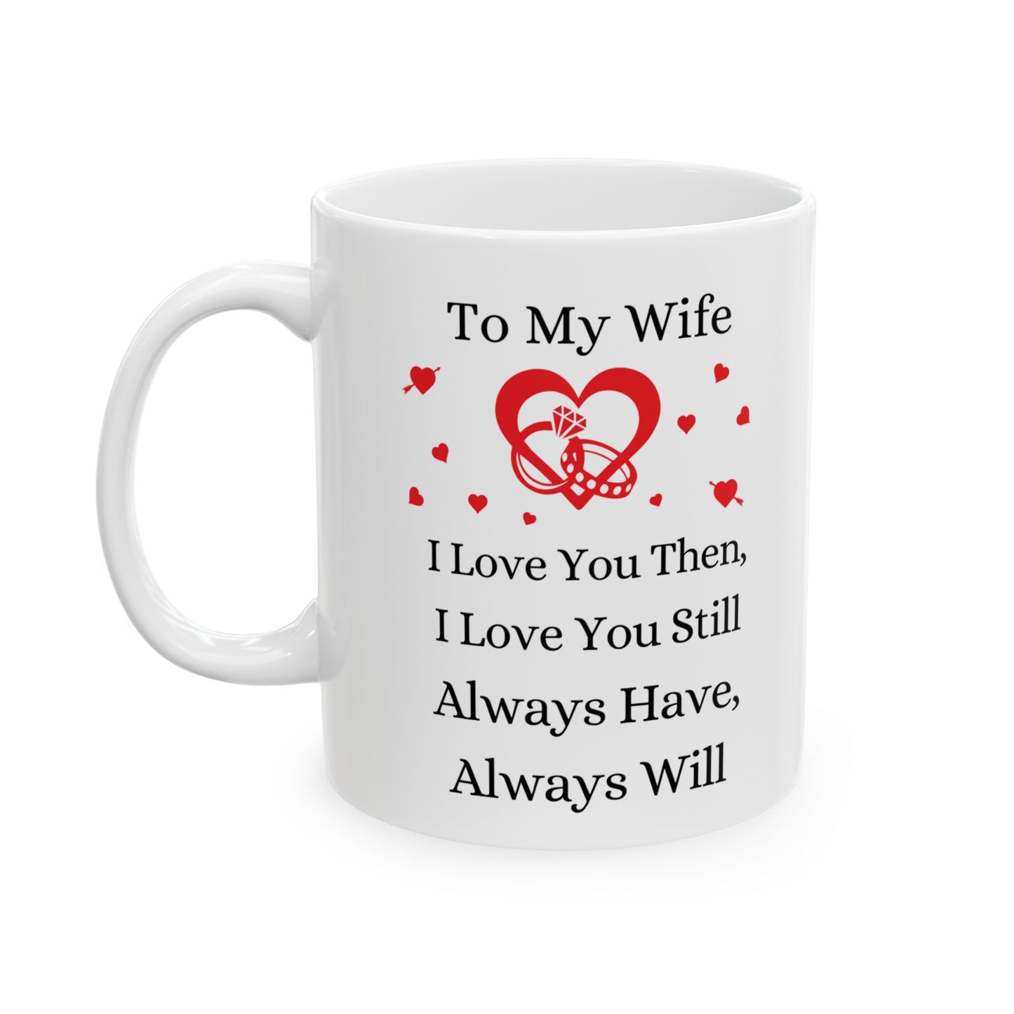 To My Wife Always Have, and I Will Always Love You Coffee Mug (11oz, 15oz)