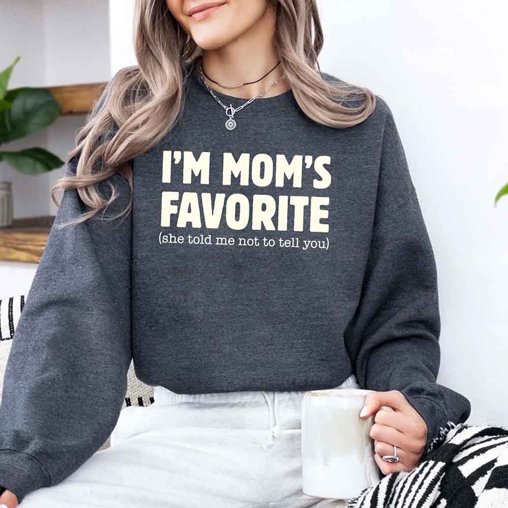 I'm Mom's Favorite Sweatshirt - Funny Gift for Son or Daughter