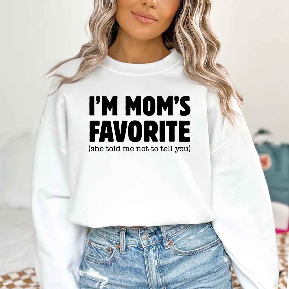 I'm Mom's Favorite Sweatshirt - Funny Gift for Son or Daughter