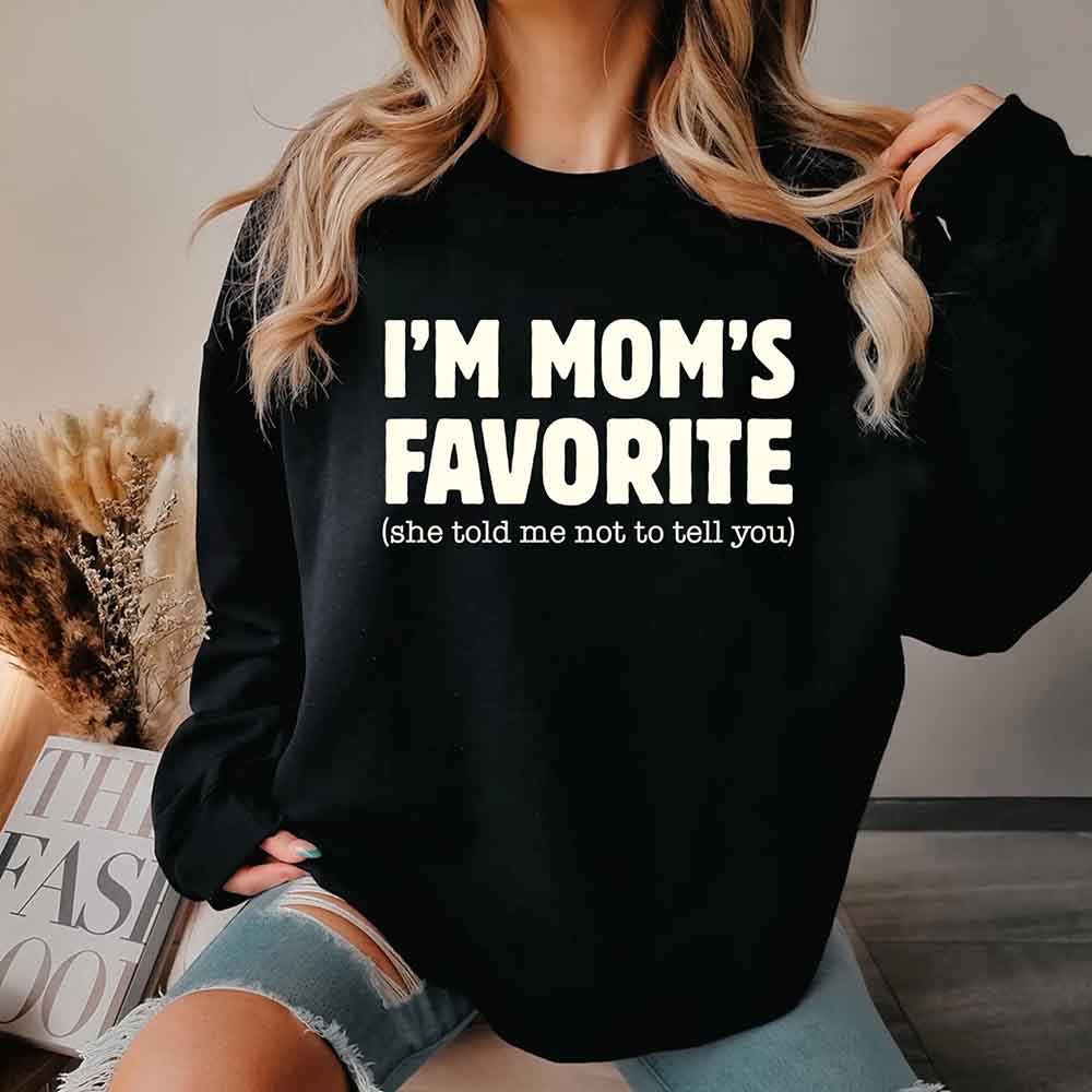 I'm Mom's Favorite Sweatshirt - Funny Gift for Son or Daughter