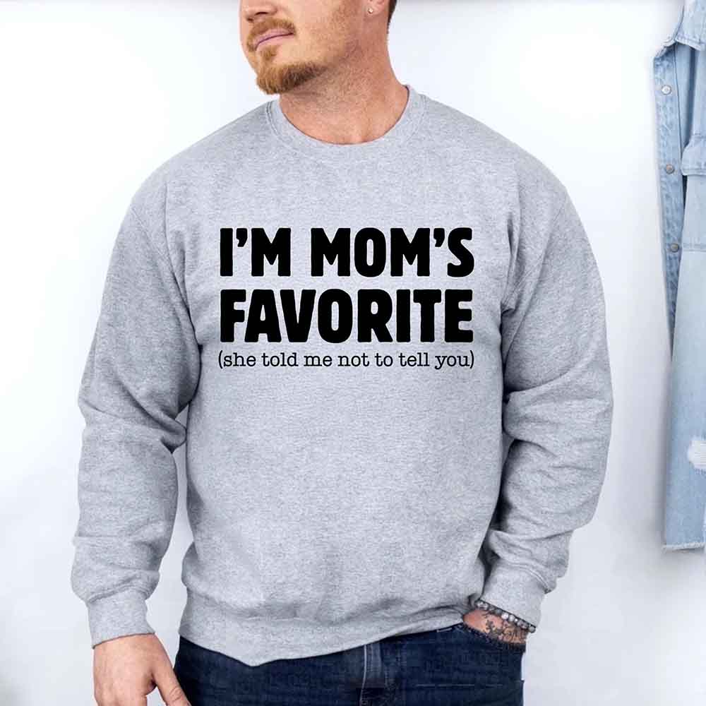 I'm Mom's Favorite Sweatshirt - Funny Gift for Son or Daughter