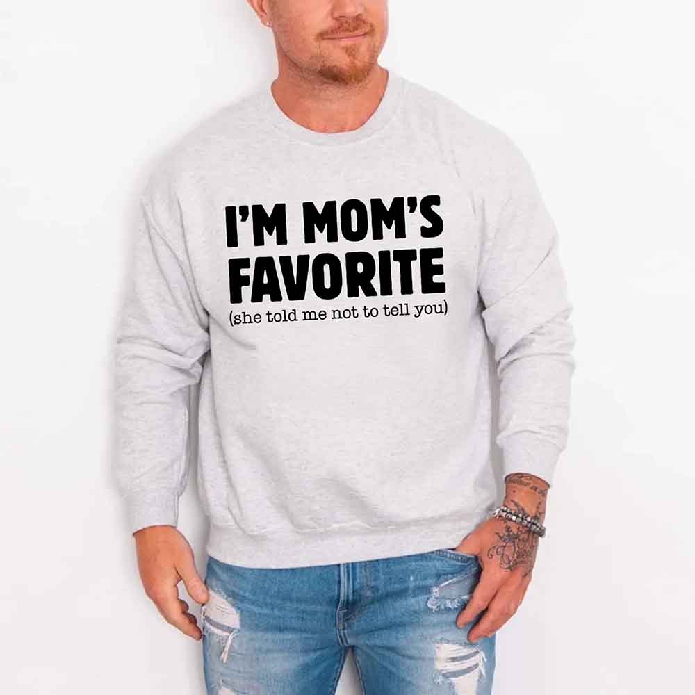 I'm Mom's Favorite Sweatshirt - Funny Gift for Son or Daughter