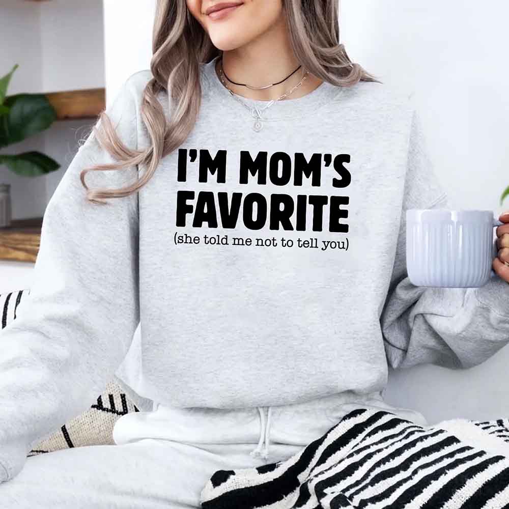 I'm Mom's Favorite Sweatshirt - Funny Gift for Son or Daughter