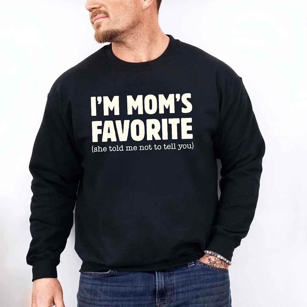 I'm Mom's Favorite Sweatshirt - Funny Gift for Son or Daughter