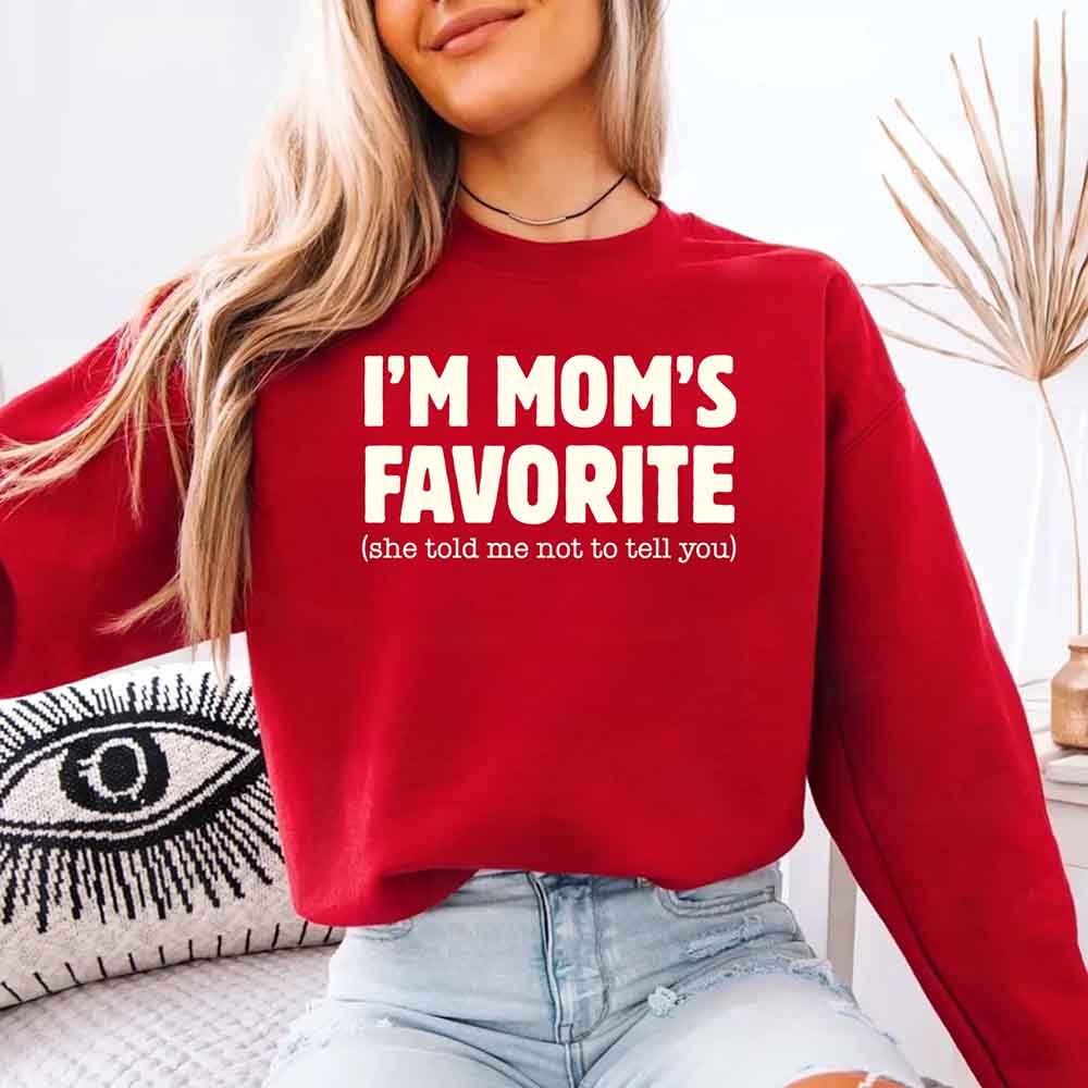 I'm Mom's Favorite Sweatshirt - Funny Gift for Son or Daughter