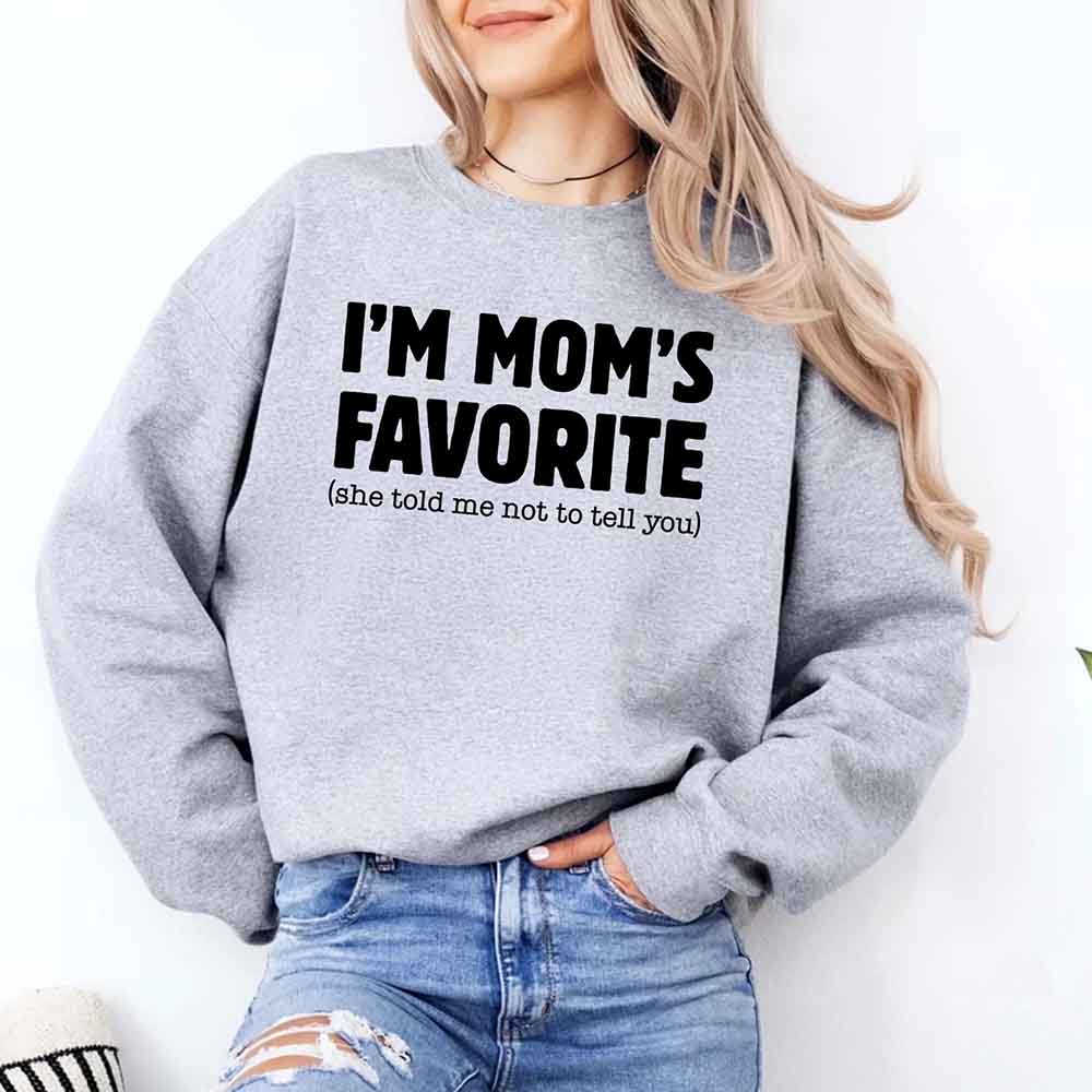 I'm Mom's Favorite Sweatshirt - Funny Gift for Son or Daughter