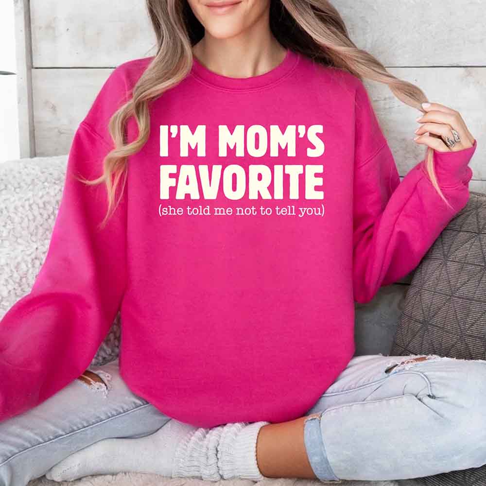 I'm Mom's Favorite Sweatshirt - Funny Gift for Son or Daughter