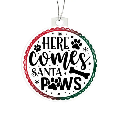 Dog Christmas Ornaments I Acrylic Ornaments I Here Comes Santa Paws - Ever Trendy Essentials