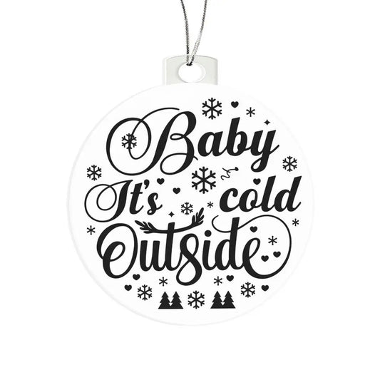 Christmas Ornament I Christmas Tree Decorations I Acrylic Ornament I Baby Its Cold Outside - Ever Trendy Essentials