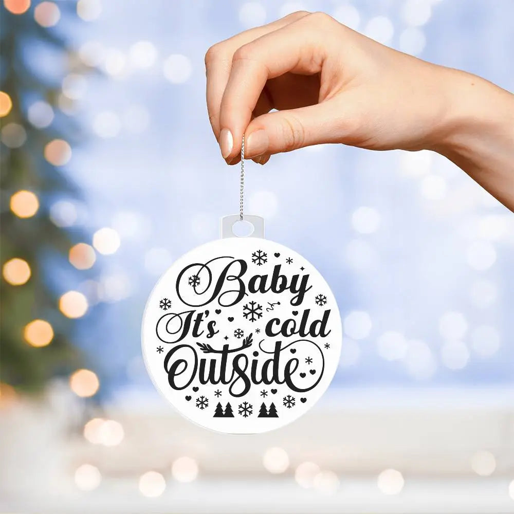 Christmas Ornament I Christmas Tree Decorations I Acrylic Ornament I Baby Its Cold Outside - Ever Trendy Essentials