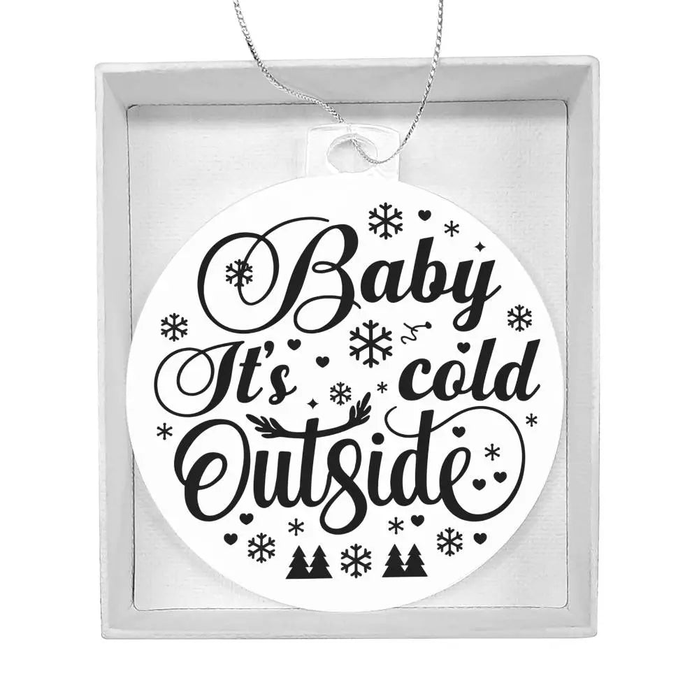 Christmas Ornament I Christmas Tree Decorations I Acrylic Ornament I Baby Its Cold Outside - Ever Trendy Essentials