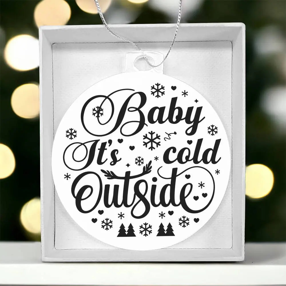 Christmas Ornament I Christmas Tree Decorations I Acrylic Ornament I Baby Its Cold Outside - Ever Trendy Essentials