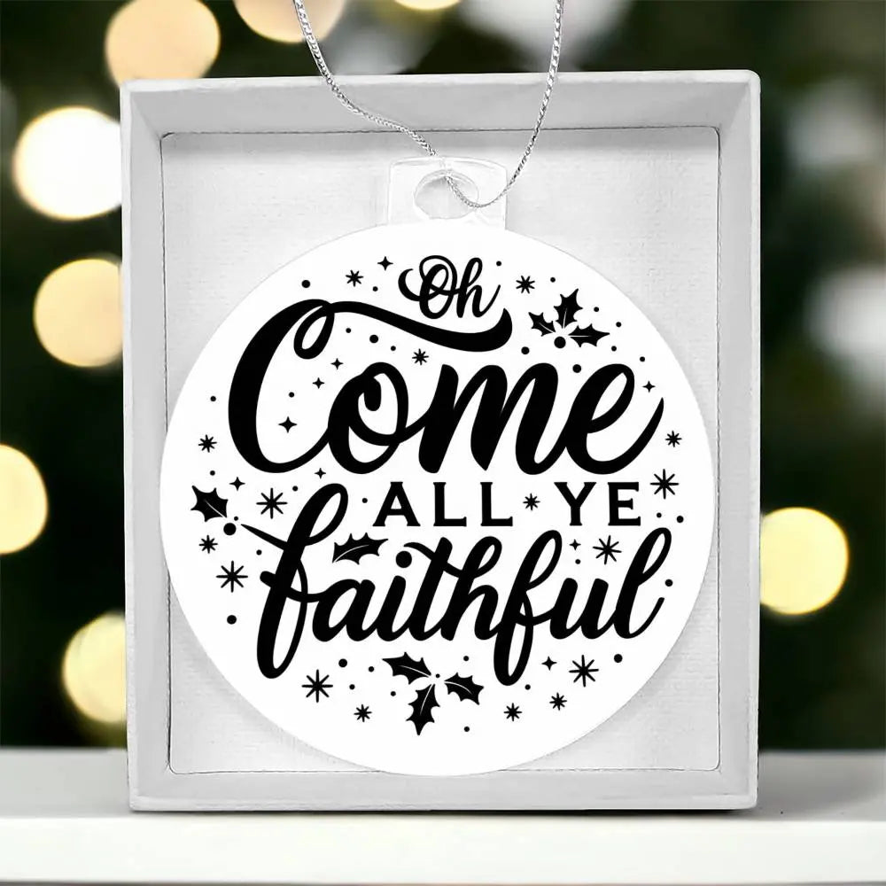 Christmas Ornament I Christmas Tree Decorations I Acrylic Ornament I Oh Come All Ye Faithful - Ever Trendy Essentials