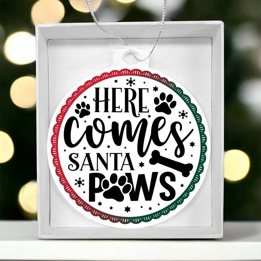 Dog Christmas Ornaments I Acrylic Ornaments I Here Comes Santa Paws - Ever Trendy Essentials