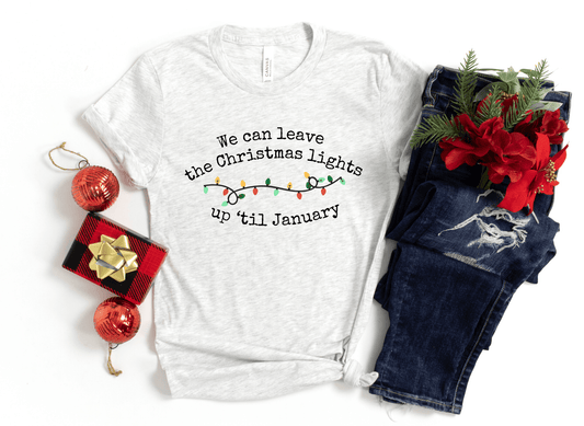 Christmas Lights Til January Tee or Sweatshirt - Ever Trendy Essentials
