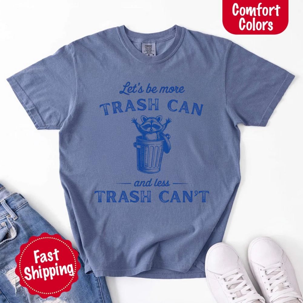 Comfort Colors Let’s Be More Trash Can Raccoon Funny T-Shirt - Ever Trendy Essentials
