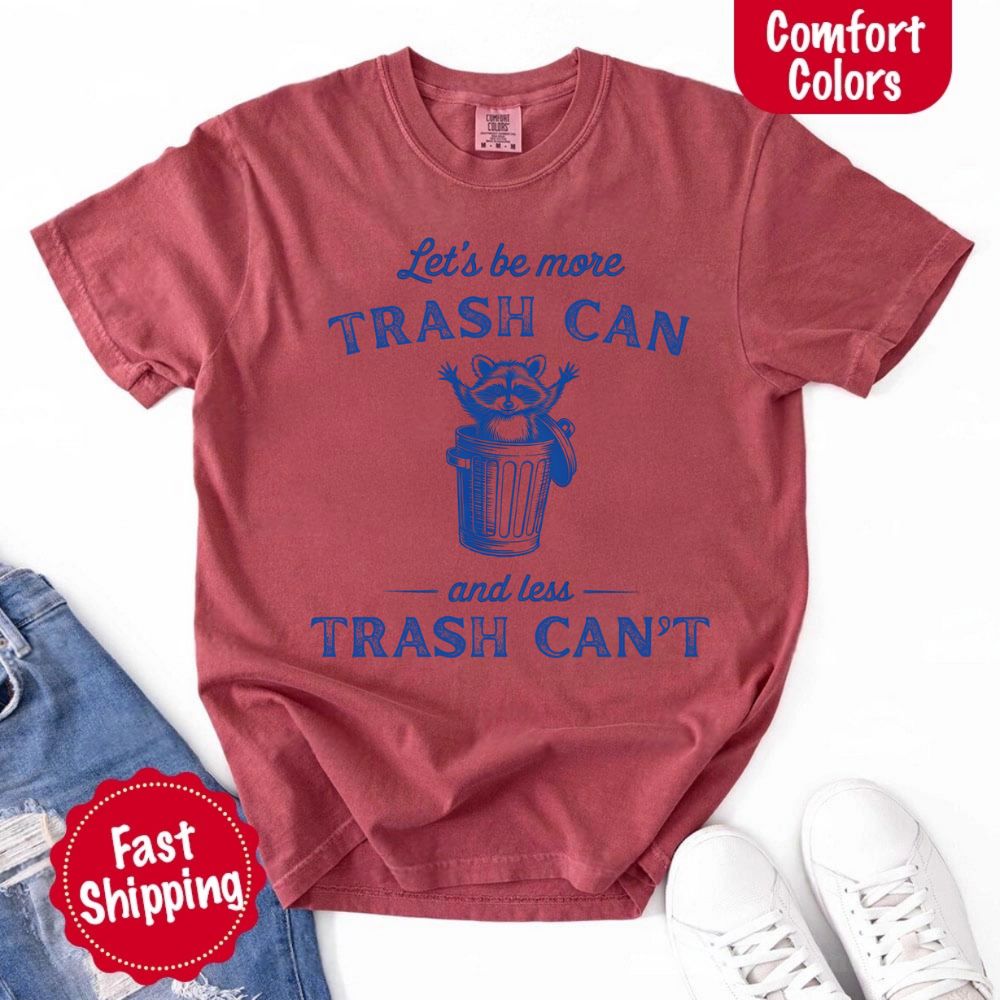 Comfort Colors Let’s Be More Trash Can Raccoon Funny T-Shirt - Ever Trendy Essentials