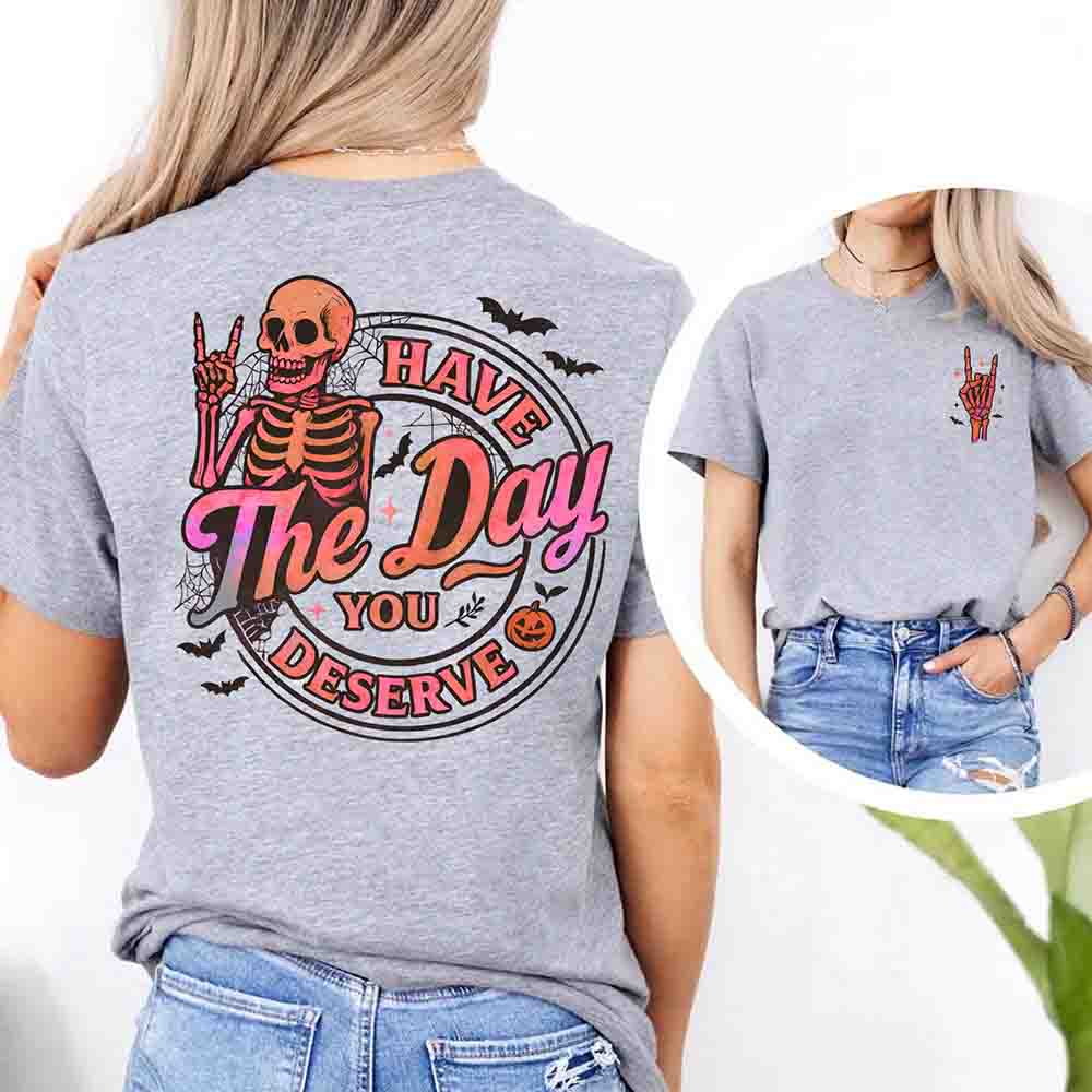Have The Day You Deserve Shirt – Funny Motivational Quote Tee for Women - Ever Trendy Essentials