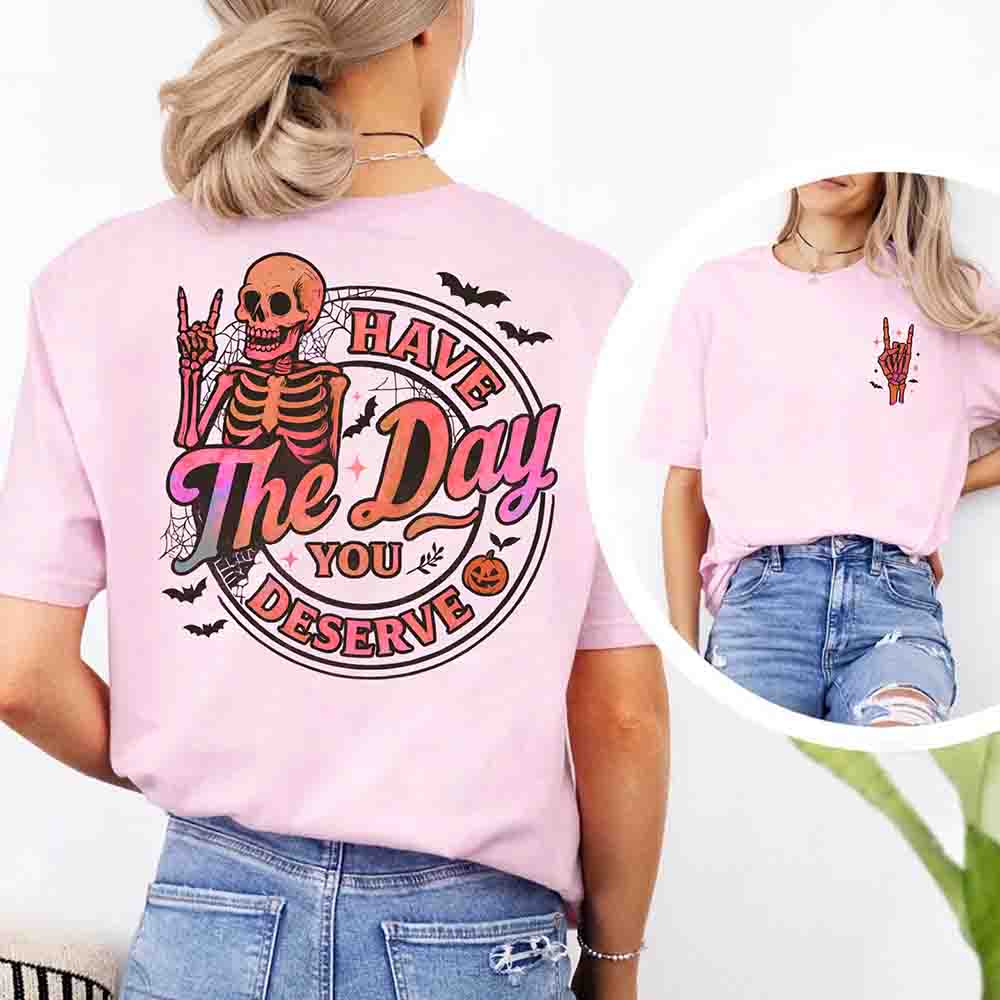 Have The Day You Deserve Shirt – Funny Motivational Quote Tee for Women - Ever Trendy Essentials