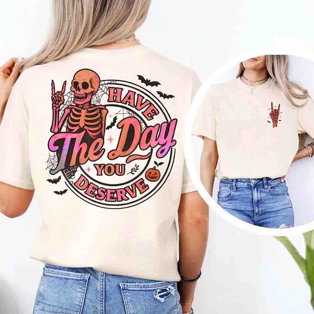 Have The Day You Deserve Shirt – Funny Motivational Quote Tee for Women - Ever Trendy Essentials