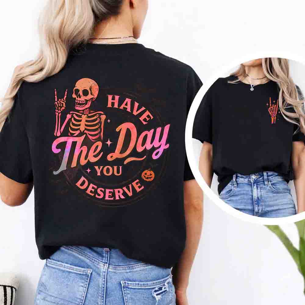 Have The Day You Deserve Shirt – Funny Motivational Quote Tee for Women - Ever Trendy Essentials