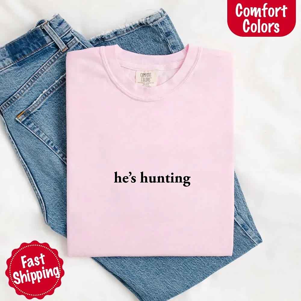 He’s Hunting – Funny Outdoor Lifestyle Shirt for Women - Ever Trendy Essentials