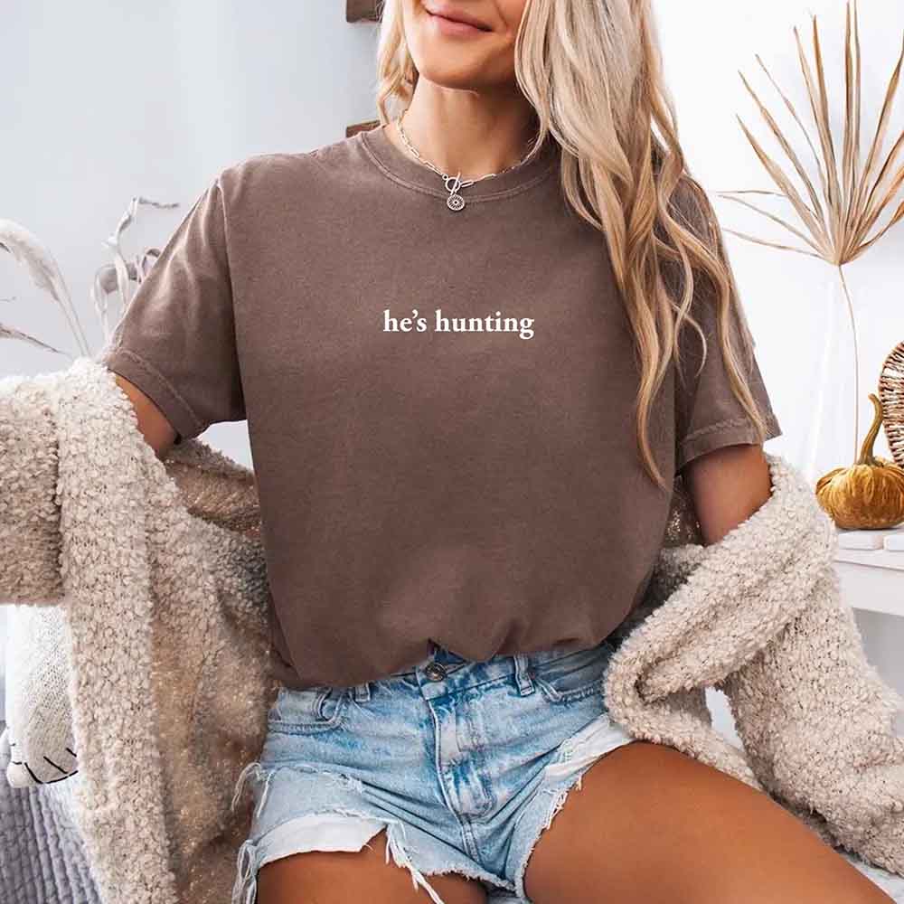He’s Hunting – Funny Outdoor Lifestyle Shirt for Women - Ever Trendy Essentials