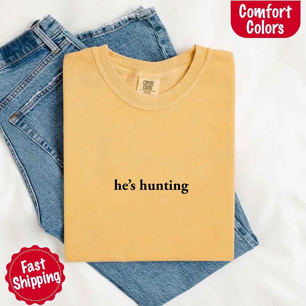 He’s Hunting – Funny Outdoor Lifestyle Shirt for Women - Ever Trendy Essentials