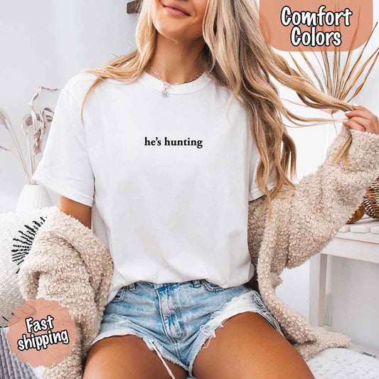 He’s Hunting – Funny Outdoor Lifestyle Shirt for Women - Ever Trendy Essentials