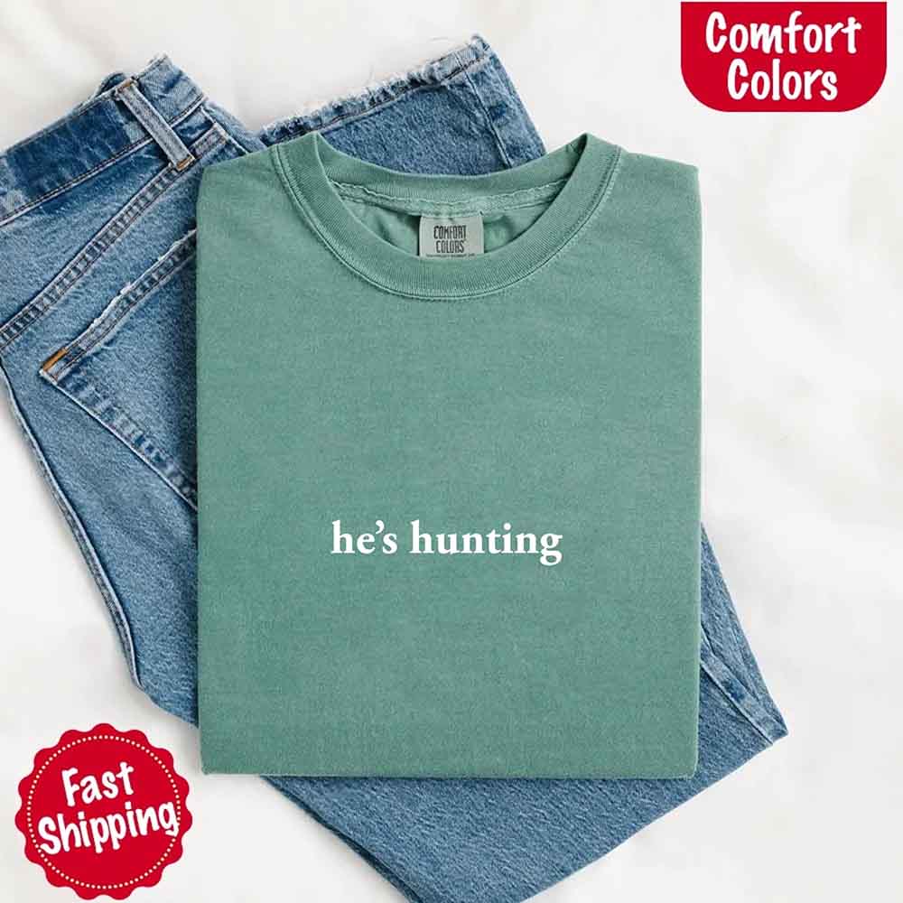 He’s Hunting – Funny Outdoor Lifestyle Shirt for Women - Ever Trendy Essentials