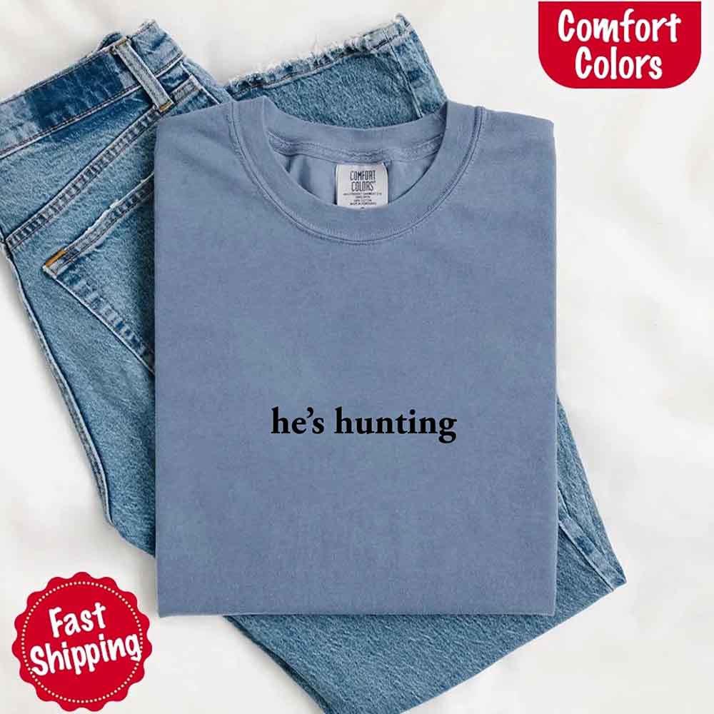 He’s Hunting – Funny Outdoor Lifestyle Shirt for Women - Ever Trendy Essentials