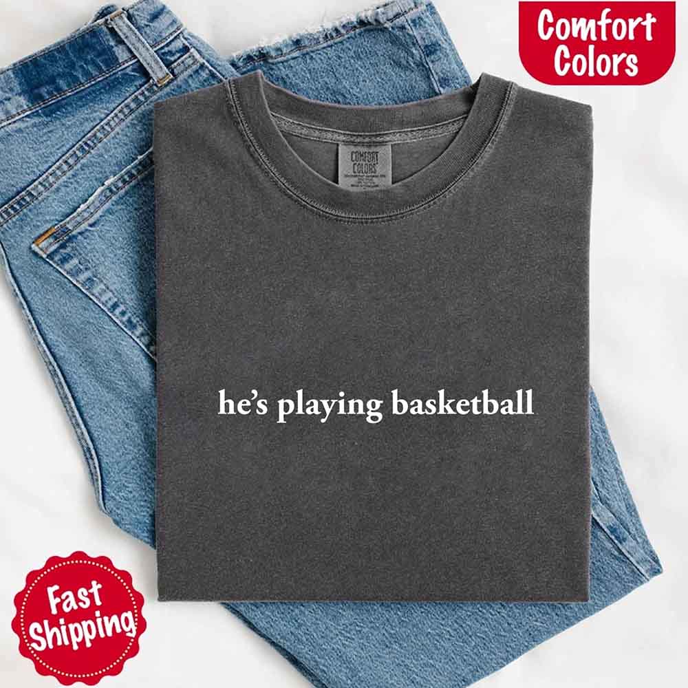 He’s Playing Basketball – Funny Sports Girlfriend Shirt for Women - Ever Trendy Essentials