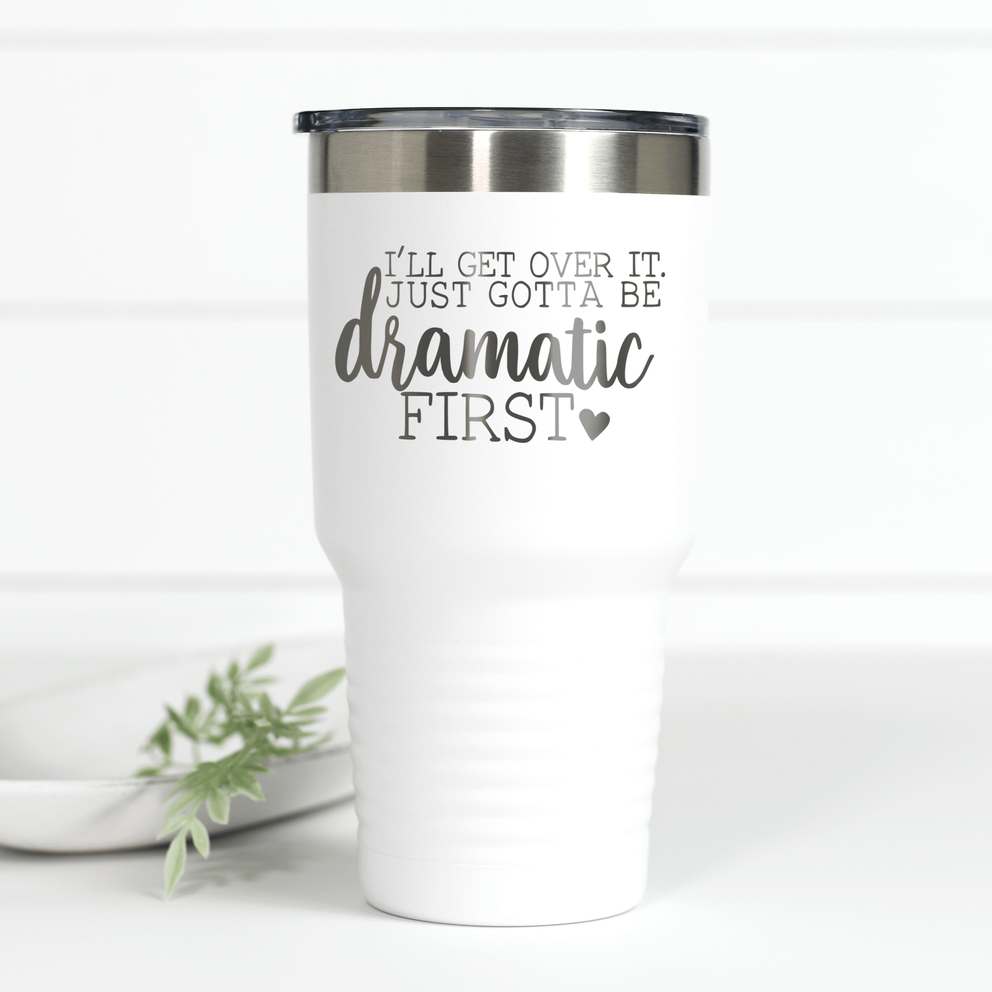 Just Gotta Be Dramatic First 30 oz Engraved Tumbler - Ever Trendy Essentials