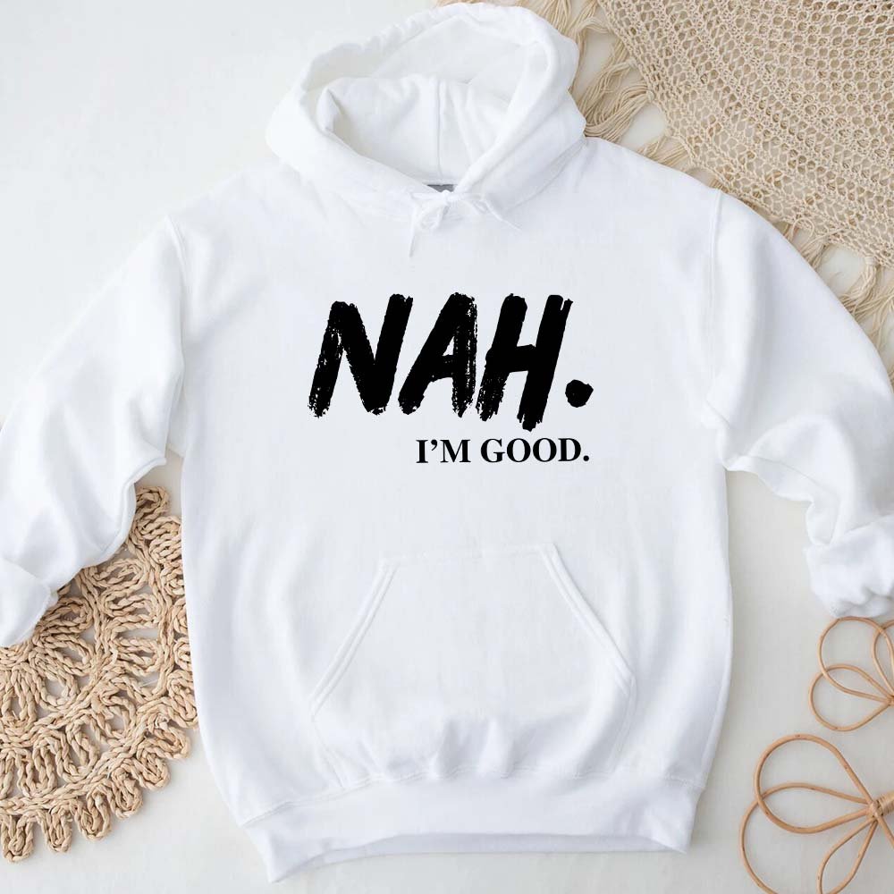 NAH I’m Good Graphic Hoodie – Unisex Comfortable Attitude Wear - Ever Trendy Essentials