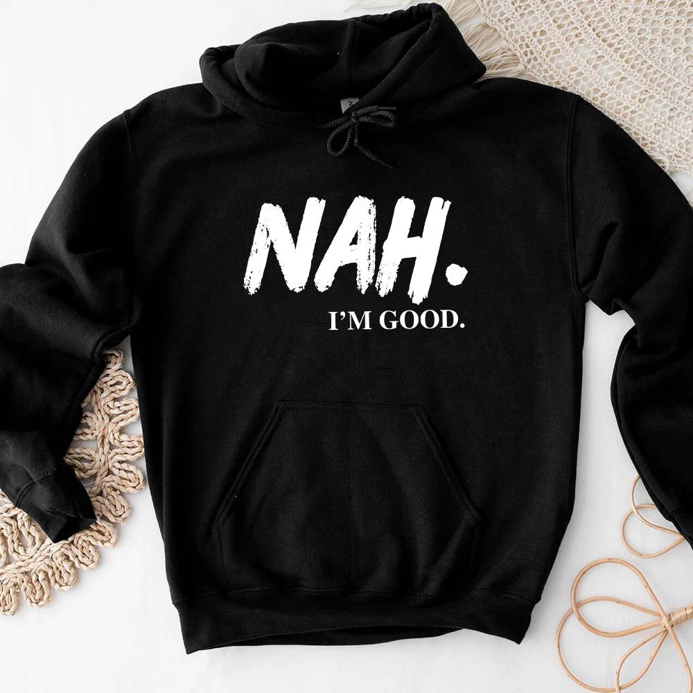 NAH I’m Good Graphic Hoodie – Unisex Comfortable Attitude Wear - Ever Trendy Essentials