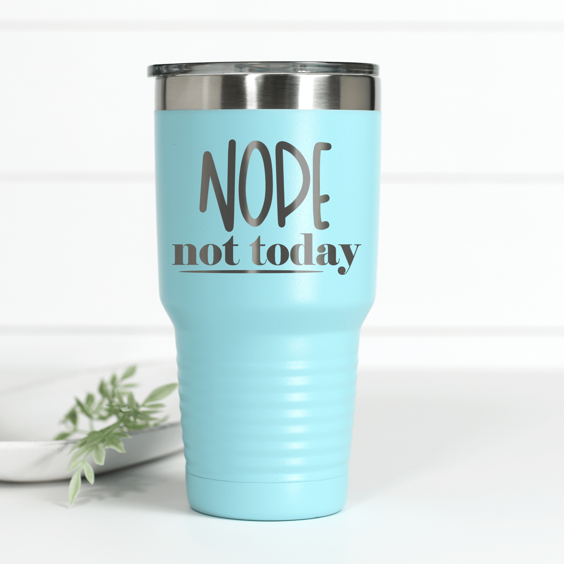 Nope Not Today 30 oz Engraved Tumbler - Ever Trendy Essentials